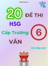 20 Đề thi HSG cấp Trường môn Văn 6 (Có đáp án)